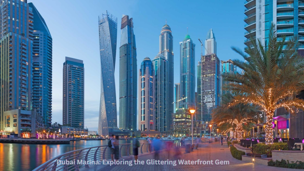 Dubai Marina: Exploring the Glittering Waterfront Gem